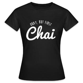 Lustiger Chai Okay, aber erster Chai - Teeliebhaber - Frauen T-Shirt - Schwarz - Vorne - AI Model Female 172 dark (172cm)