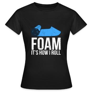 Schaum So rolle ich Schaum Roller Rolling Fitness - Frauen T-Shirt - Schwarz - Vorne - AI Model Female 172 dark (172cm)