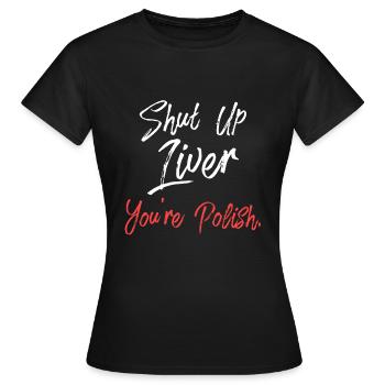 T-shirt Dyngus Day à imprimé polonais Shut Up Liver You'Re - T-shirt Femme - noir - Devant - AI Model Female 172 dark (172cm)