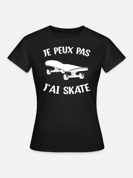 Je Peux Pas J'ai Skate Skater Skateboard Cadeau - T-shirt Femme - noir