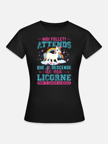 Moi Folle ? Attends Que Je Descende De Ma Licorne - T-shirt Femme - noir