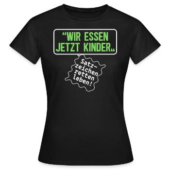 Wir Essen Jetzt Kinder Satzzeichen Retten Leben - Frauen T-Shirt - Schwarz - Vorne - AI Model Female 172 dark (172cm)