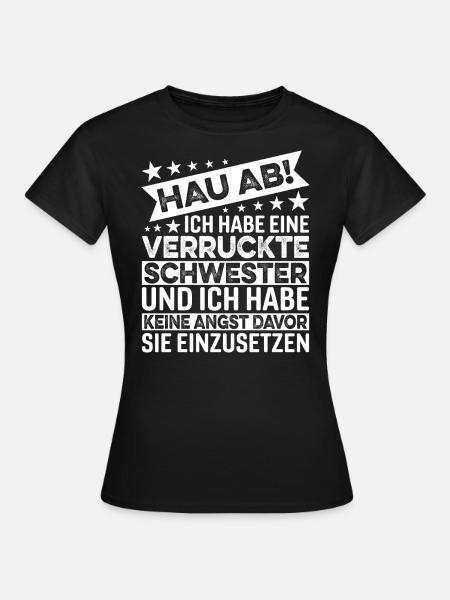Hau Ab Ich Habe Eine Verrückte Schwester - Frauen T-Shirt - Schwarz
