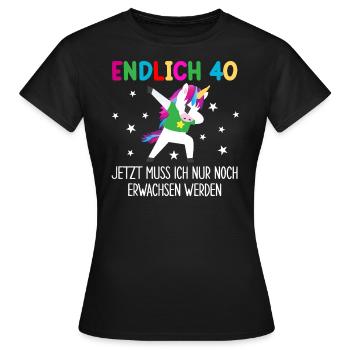 Endlich 40 Jetzt Muss Ich Erwachsen Werden - Frauen T-Shirt - Schwarz - Vorne - AI Model Female 172 dark (172cm)