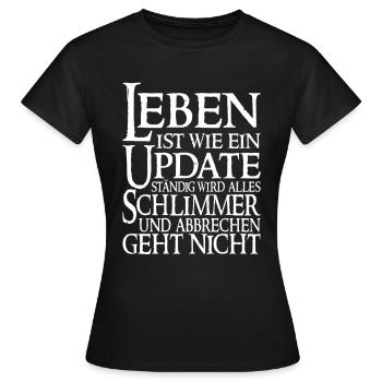 Leben Ist Wie Ein Update Lustiger Spruch - Frauen T-Shirt - Schwarz - Vorne - AI Model Female 172 dark (172cm)