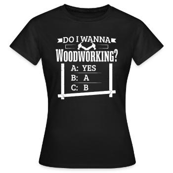 Lustige Holzarbeiter Holzbearbeitung Entscheidungen Männer Zimmerei - Frauen T-Shirt - Schwarz - Vorne - AI Model Female 172 dark (172cm)