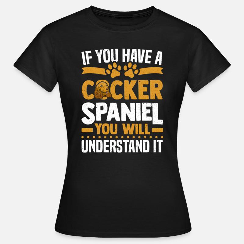 If You Have A Cocker Spaniel You Will Understand - Women's T-Shirt - black