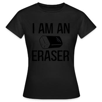I am an eraser - Women's T-Shirt - black - Front - AI Model Female 172 dark (172cm)