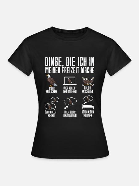 Dinge Die Ich In Meiner Freizeit Mache Adler - Frauen T-Shirt - Schwarz