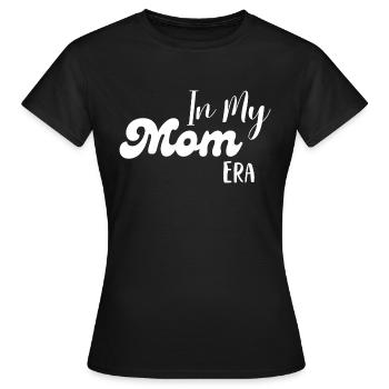 In My Mom Era - Women's T-Shirt - black - Front - AI Model Female 172 dark (172cm)