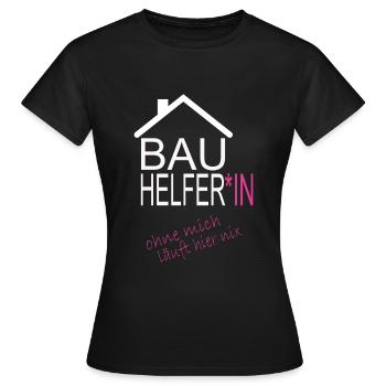 BauhelferIn ohne mich läuft hier nix - Frauen T-Shirt - Schwarz - Vorne - AI Model Female 172 dark (172cm)