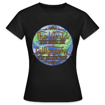 Die Welt ist meine Leinwand, und die Kalligraphie ist meine Farbe - Frauen T-Shirt - Schwarz - Vorne - AI Model Female 172 dark (172cm)