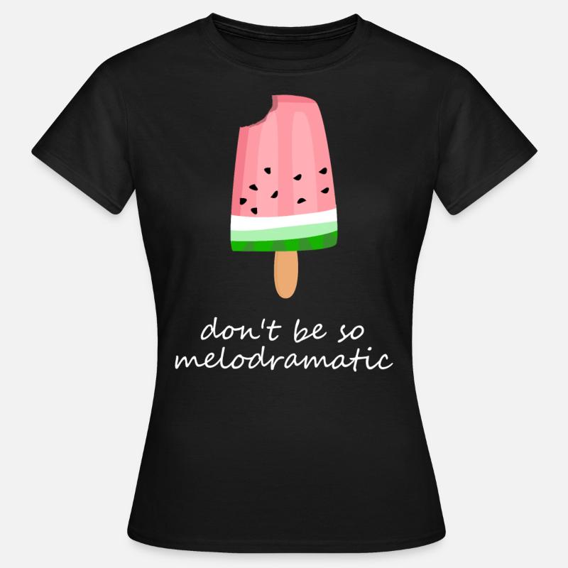 Melon ice cream on a stick - Dont be so Melodramatic - Women's T-Shirt - black