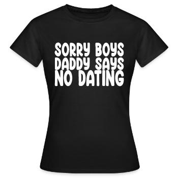 Sorry Boys Daddy Says No Dating - Funny Saying - Women's T-Shirt - black - Front - AI Model Female 172 dark (172cm)