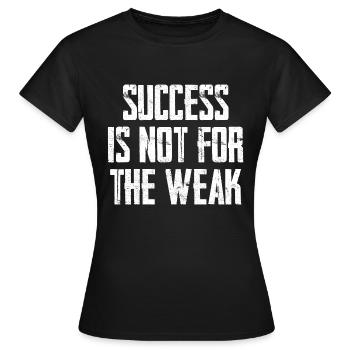 Success Is Not For The Weak - Women's T-Shirt - black - Front - AI Model Female 172 dark (172cm)