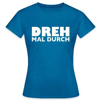 Dreh mal durch - Frauen T-Shirt - Antikblaues Saphir meliert - Vorne - AI Model Female 172 dark (172cm)