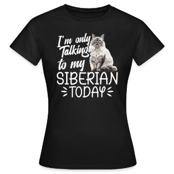 Katze, Ich Rede Heute Nur Mit Meinem Sibirier - Frauen T-Shirt - Schwarz - Vorne - AI Model Female 172 dark (172cm)