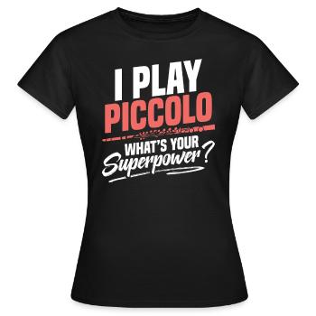Ich Spiele Piccolo, Was Ist Deine Superkraft? - Frauen T-Shirt - Schwarz - Vorne - AI Model Female 172 dark (172cm)
