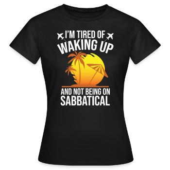 J’en ai marre de me réveiller et de ne pas prendre de congé sabbatique - T-shirt Femme - noir - Devant - AI Model Female 172 dark (172cm)