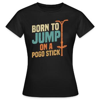 Né pour sauter sur un bâton de pogo - T-shirt Femme - noir - Devant - AI Model Female 172 dark (172cm)