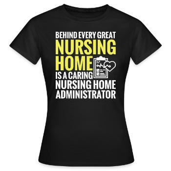 Behind every great nursing home is a - Women's T-Shirt - black - Front - AI Model Female 172 dark (172cm)