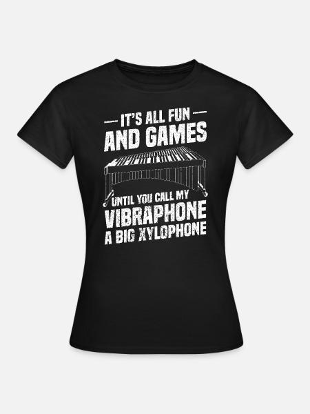 Es Ist Alles Spaß Und Spiel, Bis Du Mein Vibraphon - Frauen T-Shirt - Schwarz