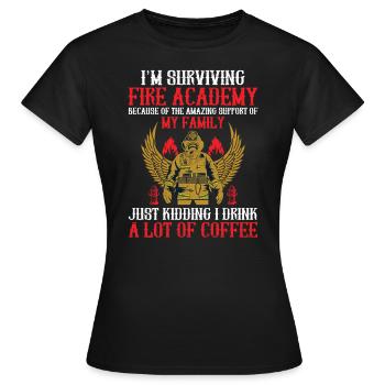 Ich Überlebe Die Fire Academy Wegen Der - Frauen T-Shirt - Schwarz - Vorne - AI Model Female 172 dark (172cm)