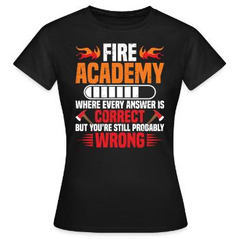 Fire Academy, Wo Jede Antwort Korrekt Ist, Aber - Frauen T-Shirt - Schwarz - Vorne - AI Model Female 172 dark (172cm)
