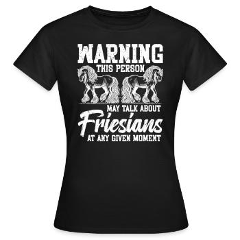 Warning: This person can talk about Frisians - Women's T-Shirt - black - Front - AI Model Female 172 dark (172cm)