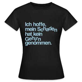 Ich hoffe, mein Schaden hat kein Gehirn genommen. - Frauen T-Shirt - Schwarz - Vorne - AI Model Female 172 dark (172cm)