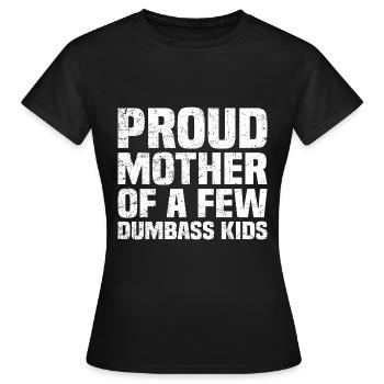 Proud mother Of A Few Dumb Kids Lustiger Spruch - Frauen T-Shirt - Schwarz - Vorne - AI Model Female 172 dark (172cm)