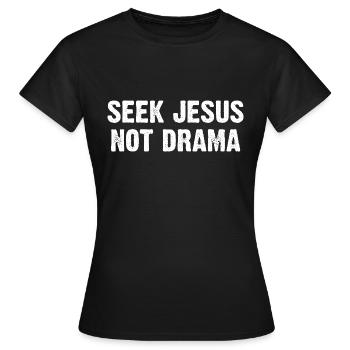 Seek Jesus Not Drama - Women's T-Shirt - black - Front - AI Model Female 172 dark (172cm)