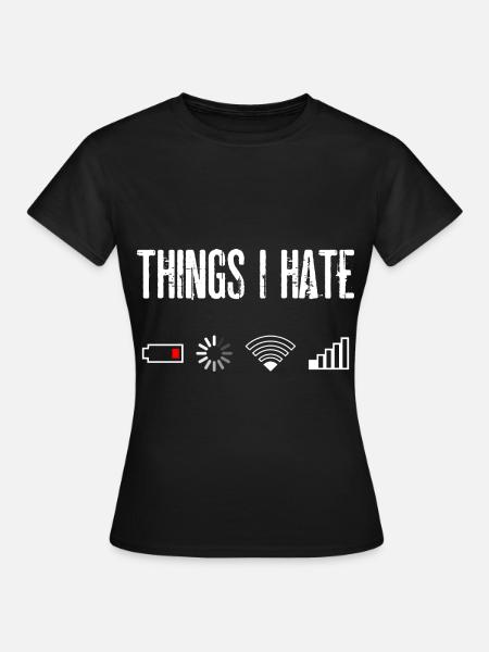 Things I Hate - Frauen T-Shirt - Schwarz