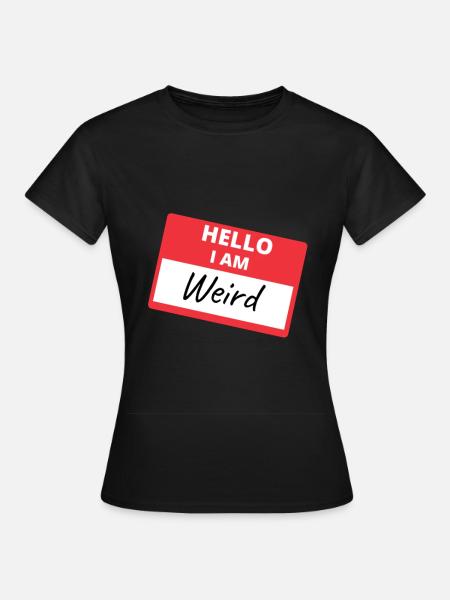 Hello I Am Weird - Witziger Spruch Sticker - Frauen T-Shirt - Schwarz