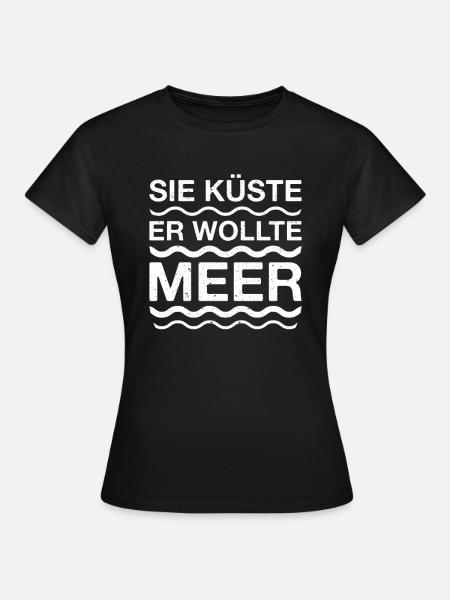 Sie Küste Er Wollte Meer - Frauen T-Shirt - Schwarz