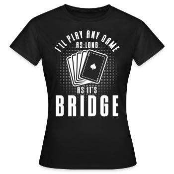 Solange es Bridge ist - Frauen T-Shirt - Schwarz - Vorne - AI Model Female 172 dark (172cm)