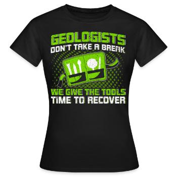 Geologen machen keine Pause Werkzeuge erholen sich - Frauen T-Shirt - Schwarz - Vorne - AI Model Female 172 dark (172cm)