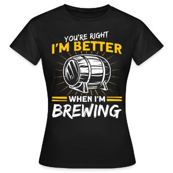 Ich bin besser, wenn ich braue Brauer - Frauen T-Shirt - Schwarz - Vorne - AI Model Female 172 dark (172cm)
