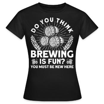 Pensez-vous que le brassage est amusant brasseur brasseur - T-shirt Femme - noir - Devant - AI Model Female 172 dark (172cm)