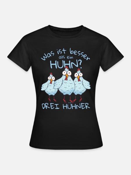 Was ist besser als ein Huhn? Drei Hühner - Frauen T-Shirt - Schwarz