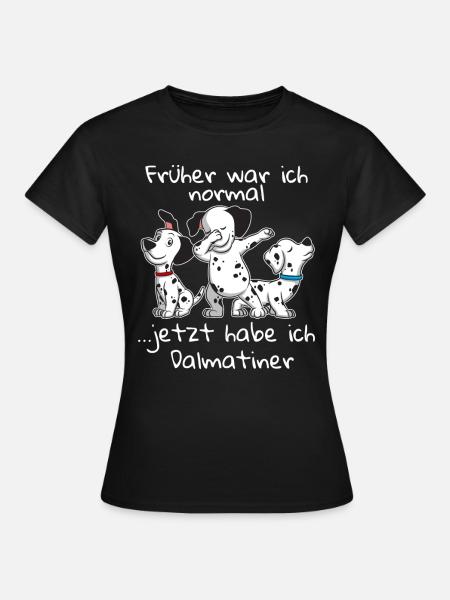 Früher war ich normal jetzt habe ich Dalmatiner - Frauen T-Shirt - Schwarz