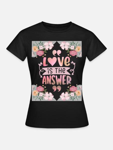 Valentinstag Liebe-ist-die-Antwort, Spruch, Blumen - Frauen T-Shirt - Schwarz