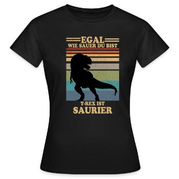 Egal wie sauer du bist, T-Rex ist Saurier - Frauen T-Shirt - Schwarz - Vorne - AI Model Female 172 dark (172cm)