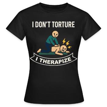 Physiotherapie Ich Quäle Nicht Ich Therapiere - Frauen T-Shirt - Schwarz - Vorne - AI Model Female 172 dark (172cm)