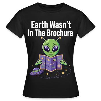 Earth Wasn’t In The Brochure Alien - Frauen T-Shirt - Schwarz - Vorne - AI Model Female 172 dark (172cm)