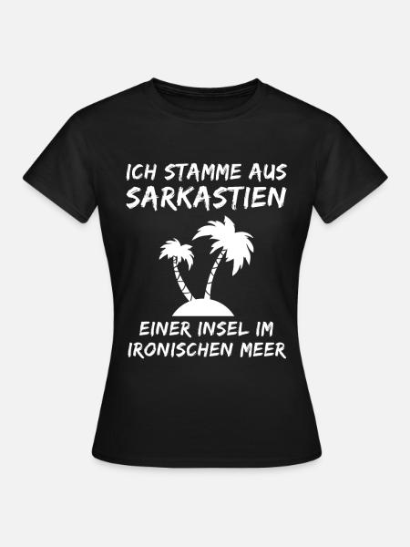 Ich stamme aus Sarkastien - Sarkasmus Sarkastisch - Frauen T-Shirt - Schwarz