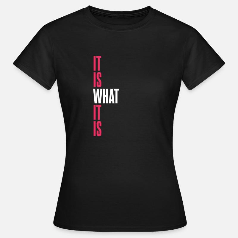 IT IS WHAT IT IS - Women's T-Shirt - black