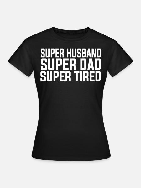 Super Husband Dad Tired - Frauen T-Shirt - Schwarz