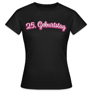 25. Geburtstag Gratulieren Glückwunsch - Frauen T-Shirt - Schwarz - Vorne - AI Model Female 172 dark (172cm)