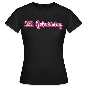 25. Geburtstag Gratulieren Glückwunsch - Frauen T-Shirt - Schwarz - Vorne - AI Model Female 172 dark (172cm)